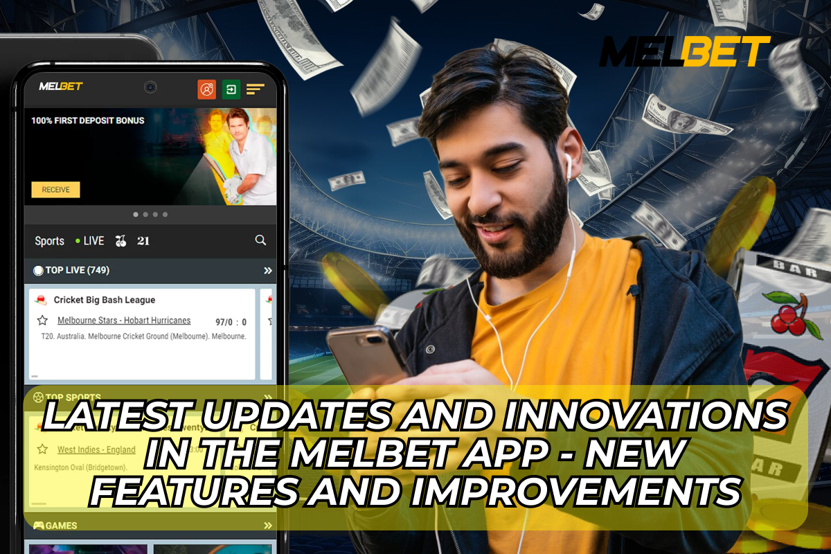 Latest Updates and Innovations in the Melbet App -New Features and Improvements