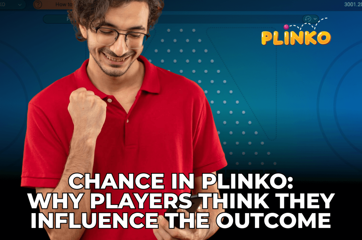 Chance in Plinko: Why Players Think They Influence the Outcome