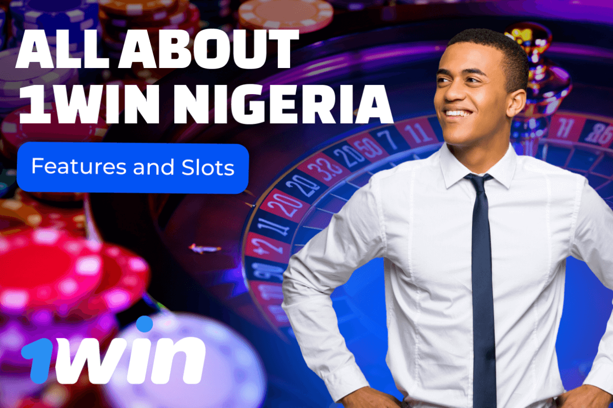 All about 1Win Nigeria: Features and Slots