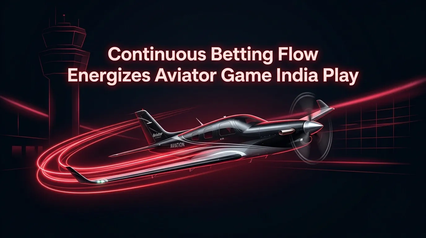 Continuous Betting Flow Energizes Aviator Game India Play
