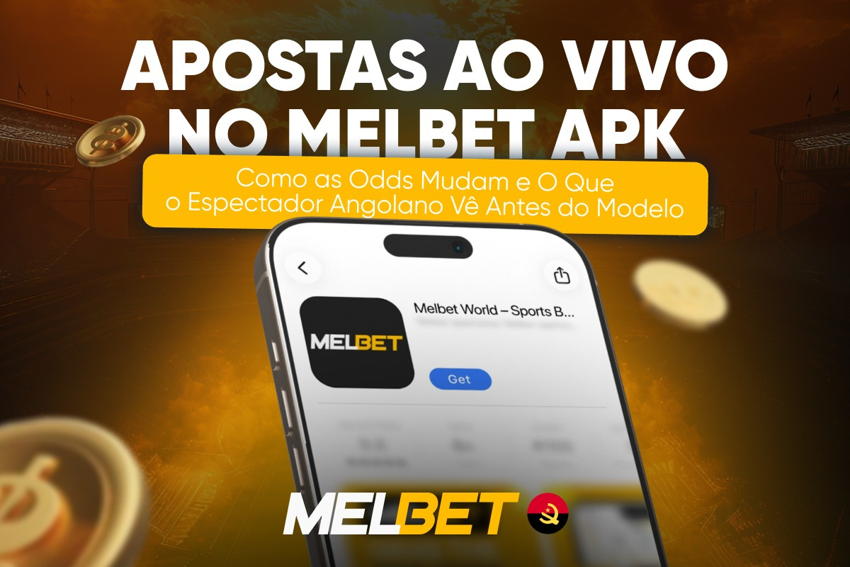 Apostas ao Vivo no Melbet APK: Como as Odds Mudam e O Que o Espectador Angolano Vê Antes do Modelo
